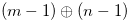 $(m-1) \oplus (n-1)$