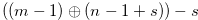 $((m-1) \oplus (n-1+s))-s$