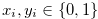 $x_ i,y_ i \in \{ 0,1\} $