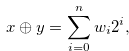 \begin{equation}  x \oplus y = \sum \limits _{i = 0}^ n {{w_ i}} {2^ i}, \end{equation}