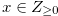 $x \in Z_{\geq 0}$