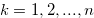 $ k=1,2,...,n$