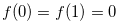 $f(0)=f(1)=0$