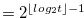 $=2^{\lfloor log_2t \rfloor -1}$