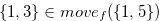 $\{ 1,3\}  \in move_ f(\{ 1,5\} )$