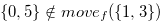 $\{ 0,5\}  \notin move_ f(\{ 1,3\} )$