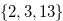 $\{ 2,3,13\} $