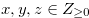 $x,y,z \in Z_{\ge 0}$
