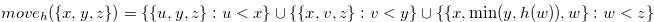 $move_ h(\{ x,y,z\} )=\{ \{ u,y,z \} :u<x \}  \cup \{ \{ x,v,z \} :v<y \}  \cup \{  \{ x,\min (y, h(w) ),w \} :w<z \} $
