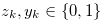 $z_ k,y_ k \in \{ 0,1\} $