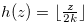 $h(z)=\lfloor \frac{z}{2k}\rfloor $