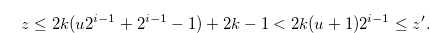 \begin{equation} \label{multplefy2k} z \leq 2k(u2^{i-1}+2^{i-1}-1)+2k-1 < 2k(u+1)2^{i-1} \leq z^{\prime }. \end{equation}