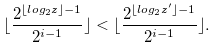\begin{equation} \label{falseofflog1} \lfloor \frac{2^{\lfloor log_2z\rfloor -1}}{2^{i-1}}\rfloor < \lfloor \frac{2^{\lfloor log_2z^{\prime }\rfloor -1}}{2^{i-1}}\rfloor . \end{equation}
