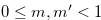 $0 \leq m,m^{\prime } < 1$
