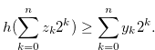 \begin{equation} \label{eqlemmaforh1} h(\sum \limits _{k = 0}^ n {{z_ k}} {2^ k}) \geq \sum \limits _{k = 0}^ n {{y_ k}} {2^ k}. \end{equation}