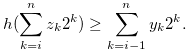 \begin{equation} \label{eqlemmaforh2} h(\sum \limits _{k = i}^ n {{z_ k}} {2^ k}) \geq \sum \limits _{k = i-1}^ n {{y_ k}} {2^ k}.\nonumber \end{equation}