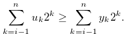 \begin{equation} \label{eqqq2} \sum \limits _{k = i-1}^ n {{u_ k}} {2^ k} \geq \sum \limits _{k = i-1}^ n {{y_ k}} {2^ k}. \end{equation}