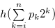 $h(\sum \limits _{k = i}^ n {{p_ k}} {2^ k}) $