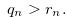 \begin{equation} \label{firstcasefor} q_ n > r_ n. \end{equation}