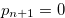 $p_{n+1}=0$