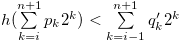 $h(\sum \limits _{k = i}^{n+1} {{p_ k}} {2^ k}) < \sum \limits _{k = i-1}^{n+1} {{q^{\prime }_ k}} {2^ k}$