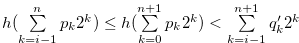 $ h(\sum \limits _{k = i-1}^ n {{p_ k}} {2^ k}) \leq h(\sum \limits _{k = 0}^{n+1} {{p_ k}} {2^ k}) < \sum \limits _{k = i-1}^{n+1} {{q^{\prime }_ k}} {2^ k}$