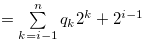 $=\sum \limits _{k = i-1}^ n {{q_ k}} {2^ k}+2^{i-1}$
