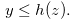 \begin{equation} \label{inequalityyz} y \leq h(z). \end{equation}