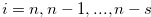 $i = n,n-1,...,n-s$