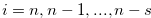 $i=n,n-1,..., n-s $
