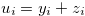 $u_ i=y_ i+z_ i$