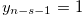 $y_{n-s-1}=1$