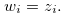 \begin{equation} \label{fromntonminask} w_ i = z_ i. \end{equation}