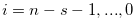 $i=n-s-1,...,0$