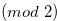 $(mod \  2)$