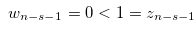 \begin{equation} \label{newinnauai1} w_{n-s-1}=0 < 1 = z_{n-s-1}. \end{equation}