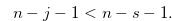 \begin{equation} \label{star1ineq} n-j-1 < n-s-1. \end{equation}