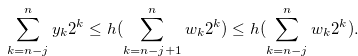 \begin{equation} \label{e1quationse31b} \sum \limits _{k = n-j}^ n {{y_ k}} {2^ k} \leq h(\sum \limits _{k = n-j+1}^ n {{w_ k}} {2^ k})\leq h(\sum \limits _{k = n-j}^ n {{w_ k}} {2^ k}). \end{equation}
