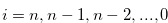 $i = n,n-1,n-2,...,0$