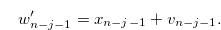 \begin{equation}  w_{n-j-1}^{\prime }=x_{n-j-1} + v_{n-j-1}. \nonumber \end{equation}