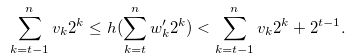 \begin{equation} \label{construct5} \sum \limits _{k = t-1}^ n {{v_ k}} {2^ k} \leq h(\sum \limits _{k = t}^ n {{w_ k^{\prime }}} {2^ k}) < \sum \limits _{k = t-1}^ n {{v_ k}} {2^ k}+2^{t-1}. \end{equation}