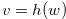 $v= h(w)$