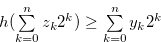 $h(\sum \limits _{k = 0}^ n {{z_ k}} {2^ k}) \geq \sum \limits _{k = 0}^ n {{y_ k}} {2^ k}$