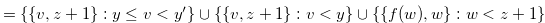 $=\{ \{ v,z+1\} : y \leq v < y^{\prime } \}  \cup \{ \{ v,z+1 \} :v<y \}  \cup \{  \{ f(w),w \} :w<z+1 \} $