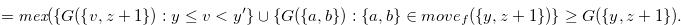 $\displaystyle = \textit{mex}(\{ G(\{ v,z+1\} ):y \leq v < y^{\prime } \}  \cup \{ G(\{ a,b\} ):\{ a,b\}  \in move_ f(\{ y,z+1\} )\}  \geq G(\{ y,z+1\} ).\hspace{0.8cm} \label{grundylqgrundy}  $