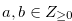 $a,b \in Z_{\geq 0}$