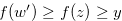 $f(w^{\prime }) \geq f(z) \geq y$