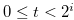 $0 \leq t < 2^ i$