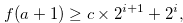 \begin{equation} \label{aleadtocont} f(a+1) \geq c \times 2^{i+1} + 2^ i, \end{equation}
