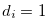 $d_ i = 1$